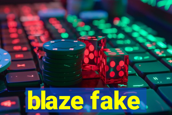 blaze fake